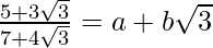 \frac{5+3\sqrt3}{7+4\sqrt3}=a+b\sqrt3