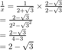 \frac{1}{x}=\frac{1}{2+\sqrt3}\times\frac{2-\sqrt3}{2-\sqrt3}\\ =\frac{2-\sqrt3}{2^2-\sqrt3^2}\\ =\frac{2-\sqrt3}{4-3}\\ =2-\sqrt3