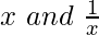 x\ and\ \frac{1}{x} 