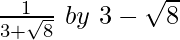 \frac{1}{3+\sqrt8}\ by\ 3-\sqrt8