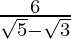 \frac{6}{\sqrt5-\sqrt3} 