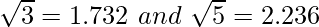 \sqrt3=1.732\ and\ \sqrt5=2.236