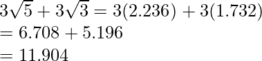 3\sqrt5+3\sqrt3=3(2.236)+3(1.732)\\ =6.708+5.196\\ =11.904