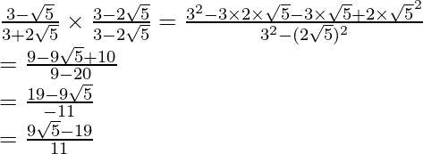 \frac{3-\sqrt5}{3+2\sqrt5}\times\frac{3-2\sqrt5}{3-2\sqrt5}=\frac{3^2-3\times2\times\sqrt5-3\times\sqrt5+2\times\sqrt5^2}{3^2-(2\sqrt5)^2}\\ =\frac{9-9\sqrt5+10}{9-20}\\ =\frac{19-9\sqrt5}{-11}\\ =\frac{9\sqrt5-19}{11}