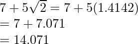 7+5\sqrt2=7+5(1.4142)\\ =7+7.071\\ =14.071