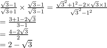 \frac{\sqrt3-1}{\sqrt3+1}\times\frac{\sqrt3-1}{\sqrt3-1}=\frac{\sqrt3^2+1^2-2\times\sqrt3\times1}{\sqrt3^2-1^2}\\ =\frac{3+1-2\sqrt3}{3-1}\\ =\frac{4-2\sqrt3}{2}\\ =2-\sqrt3