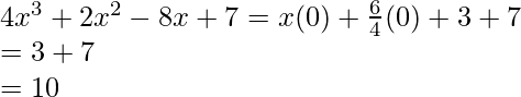 4x^3+2x^2-8x+7=x(0)+\frac{6}{4}(0)+3+7\\ =3+7\\ =10