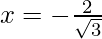 x = -\frac{2}{\sqrt3} 