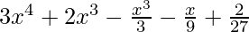 3x^4+2x^3-\frac{x^3}{3}-\frac{x}{9}+\frac{2}{27} 
