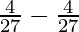 \frac{4}{27}-\frac{4}{27}