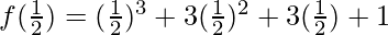 f(\frac12)=(\frac12)^3+3(\frac12)^2+3(\frac12)+1