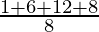 \frac{1+6+12+8}{8}