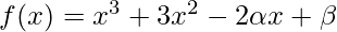 f(x)=x^3+3x^2-2\alpha x+\beta