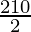 \frac{210}{2}