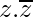 {z.\overline{z}}