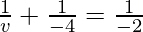 \frac{1}{v} + \frac{1}{-4} = \frac{1}{-2}