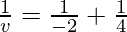 \frac{1}{v} = \frac{1}{-2}+\frac{1}{4}