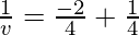 \frac{1}{v} = \frac{-2}{4}+\frac{1}{4}