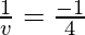 \frac{1}{v} = \frac{-1}{4}