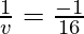 \frac{1}{v} = \frac{-1}{16}