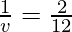 \frac{1}{v} = \frac{2}{12}