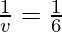 \frac{1}{v} = \frac{1}{6}