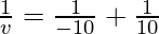 \frac{1}{v} = \frac{1}{-10}+\frac{1}{10}