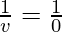 \frac{1}{v} = \frac{1}{0}