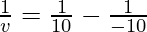 \frac{1}{v} = \frac{1}{10}-\frac{1}{-10}