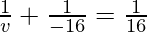 \frac{1}{v} + \frac{1}{-16} = \frac{1}{16}