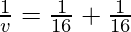 \frac{1}{v} = \frac{1}{16}+\frac{1}{16}