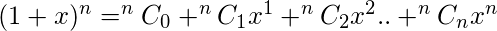 (1+x)^n = ^nC_0 + ^nC_1 x^1 + ^nC_2 x^2 ..+ ^nC_n x^n