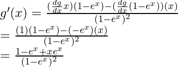 g'(x)=\frac{(\frac{dg}{dx}x)(1-e^x)-(\frac{dg}{dx}(1-e^x))(x)}{(1-e^x)^2}\\=\frac{(1)(1-e^x)-(-e^x)(x)}{(1-e^x)^2}\\=\frac{1-e^x+xe^x}{(1-e^x)^2}