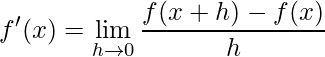 \begin{aligned} \ \ \ \ \ \ \ \ \ f^{\prime}(x)=\lim _{h \rightarrow 0} \frac{f(x+h)-f(x)}{h} \end{aligned}