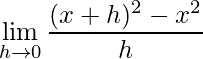 \\ \begin{aligned} \qquad &\lim _{h \rightarrow 0} \frac{(x+h)^{2}-x^2}{h} \end{aligned} 