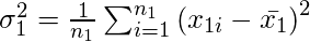  \sigma _{1}^{2} = \frac{1}{n_{1}} \sum_{i = 1}^{n_{1}}\left ( x_{1i} - \bar{x_{1}} \right )^{2}