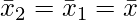 \bar{x}_2 = \bar{x}_1 = \bar{x}