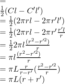 = \\ \frac{1}{2}(Cl - C'l') \\ = \frac{1}{2}(2\pi rl - 2 \pi r'l') \\ = \frac{1}{2}(2\pi rl - 2 \pi r'\frac{r'l}{r} \\ = \frac{1}{2}2 \pi l\frac{(r^2 - r'^2)}{r} \\ = \pi l\frac{(r^2 - r'^2)}{r} \\ = \pi L\frac{r}{r - r'}(\frac{r^2 - r'^2}{r}) \\ = \pi L(r + r')