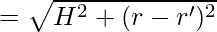  = \sqrt{ H^2 + (r - r')^2}