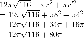  \\ 12 \pi \sqrt{116} + \pi r^2 + \pi r'^2 \\ = 12 \pi \sqrt{116} + \pi 8^2 + \pi 4^2 \\ = 12 \pi \sqrt{116} + 64\pi + 16\pi \\ = 12 \pi \sqrt{116} + 80\pi