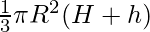 \\ \frac{1}{3}\pi R^2 (H + h)