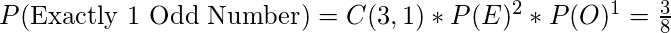 P(\text{Exactly 1 Odd Number}) = C(3,1) * P(E)^2*P(O)^1 = \frac{3}{8}