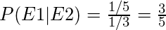 P(E1|E2) = \frac{1/5}{1/3} = \frac{3}{5}