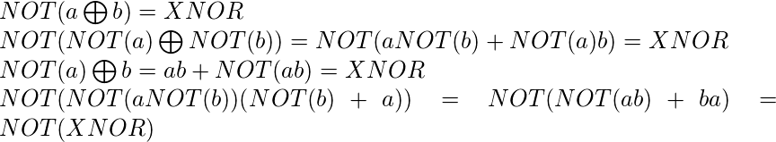  NOT({a \bigoplus b}) = XNOR \\ NOT(NOT(a)\bigoplus NOT(b)) = NOT(aNOT(b) + NOT(a)b) = XNOR \\ NOT(a) \bigoplus b = ab + NOT(ab)= XNOR \\ NOT(NOT(aNOT(b))(NOT(b)+a)) = NOT(NOT(ab)+ba) = NOT(XNOR) 