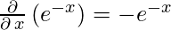  \frac{\partial }{\partial \:x}\left(e^{-x}\right) = -e^{-x} 