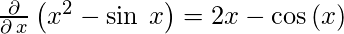  \frac{\partial }{\partial \:x}\left(x^2-\sin\:x\right) = 2x-\cos \left(x\right) 