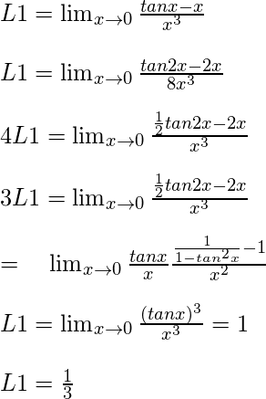 L1=\lim_{x\rightarrow 0}\frac{tanx-x}{x^3} \newline \newline L1=\lim_{x\rightarrow 0}\frac{tan2x-2x}{8x^3} \newline \newline 4L1=\lim_{x\rightarrow 0}\frac{\frac{1}{2}tan2x-2x}{x^3} \newline \newline 3L1=\lim_{x\rightarrow 0}\frac{\frac{1}{2}tan2x-2x}{x^3} \newline \newline =\ \ \  \lim_{x\rightarrow 0}\frac{tanx}{x}\frac{\frac{1}{1-tan^2x}-1}{x^2} \newline \newline L1=\lim_{x\rightarrow 0}\frac{(tanx)^3}{x^3}=1 \newline \newline L1=\frac{1}{3}