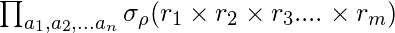 \prod_{a_{1},a_{2},...a_{n}}\sigma_{\rho} (r_{1}\times r_{2}\times r_{3}....\times r_{m})