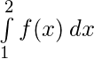 \int \limits_{1}^{2} f(x)\:dx