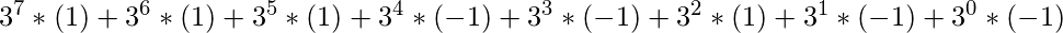 3^7*(1) + 3^6*(1) + 3^5*(1) + 3^4*(-1) + 3^3*(-1) + 3^2*(1) + 3^1*(-1) + 3^0*(-1)